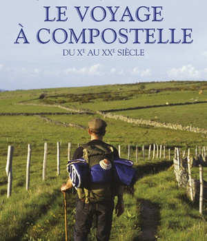 LE VOYAGE A COMPOSTELLE - DU XEME AU XXEME SIECLE