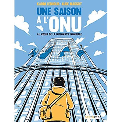 UNE SAISON A L'ONU - AU COEUR DE LA DIPLOMATIE MONDIALE