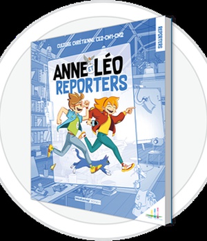 ANNE ET LEO REPORTERS CAHIER ELEVE