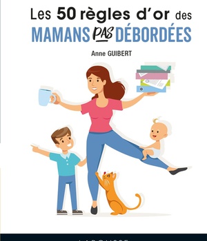 50 REGLES D'OR POUR MAMANS PAS DEBORDEES