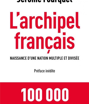 L'ARCHIPEL FRANCAIS - NAISSANCE D'UNE NATION MULTIPLE ET DIVISEE