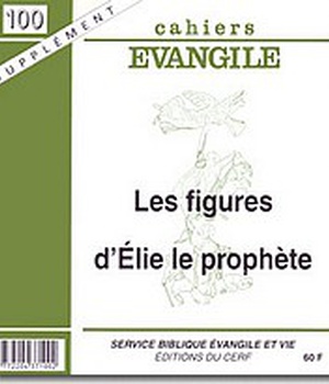 SUPPLEMENT CAHIERS EVANGILE NUMERO 100 LES FIGURESD'ELIE LE PROPHETE
