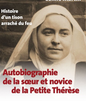 AUTOBIOGRAPHIE DE LA SOEUR ET NOVICE DE LA PETITE THERESE - HISTOIRE DUN TISON ARRACHE DU FEU