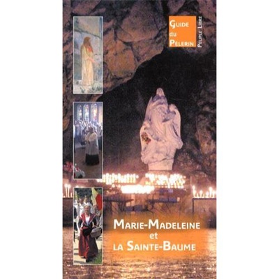 MARIE-MADELEINE ET LA GROTTE DE LA SAINTE-BAUME