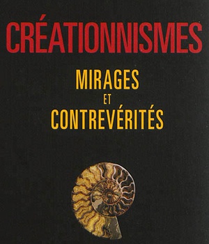 CREATIONNISMES. MIRAGES ET CONTREVERITES