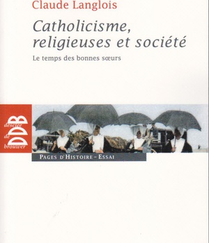 CATHOLICISME, RELIGIEUSES ET SOCIETE - LE TEMPS DES BONNES SOEURS (XIXE SIECLE)