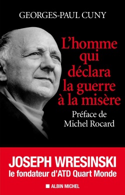 L'HOMME QUI DECLARA LA GUERRE A LA MISERE - JOSEPH WRESINSKI, LE FONDATEUR D'ATD QUART MONDE