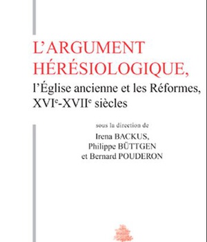 TH N121 - L'ARGUMENT HERESIOLOGIQUE, L'EGLISE ANCIENNE ET LES REFORMES XVIE-XVIIE SIECLES
