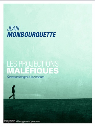 LES PROJECTIONS MALEFIQUES - COMMENT ECHAPPER A LEUR VIOLENCE