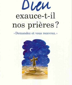 DIEU EXAUCE-T-IL NOS PRIERES ?