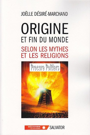 ORIGINE ET FIN DU MONDE SELON LES MYTHES ET LES RELIGIONS
