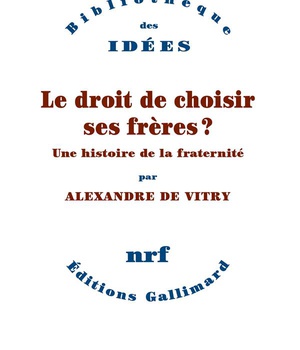 LE DROIT DE CHOISIR SES FRERES ? - UNE HISTOIRE DE LA FRATERNITE