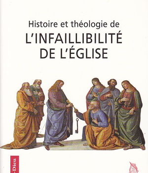 HISTOIRE ET THEOLOGIE DE L'INFAILLIBILITE DE L'EGLISE