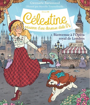 CELESTINE, NAISSANCE D'UNE DANSEUSE ETOILE - CELESTINE CYCLE 3 - CELESTINE C3 T1 BIENVENUE A L'OPERA