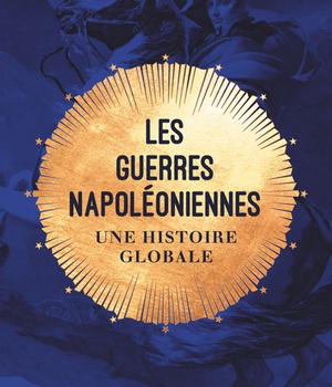 LES GUERRES NAPOLEONIENNES - UNE HISTOIRE GLOBALE
