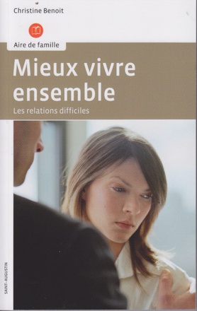 RELATIONS DIFFICILES : MIEUX VIVRE ENSEMBLE