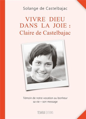 VIVRE DIEU DANS LA JOIE : CLAIRE DE CASTELBAJAC