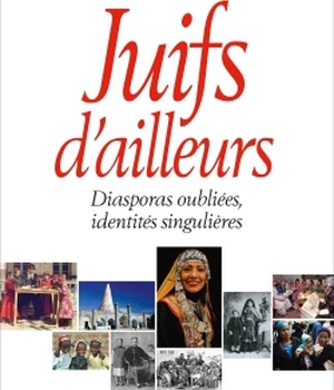 JUIFS D'AILLEURS - DIASPORAS OUBLIEES, IDENTITES SINGULIERES