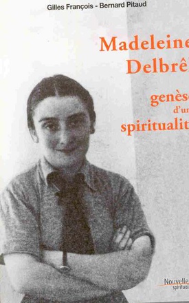 MADELEINE DELBREL - GENESE D'UNE SPIRITUALITE