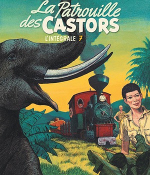 LA PATROUILLE DES CASTORS - IN - LA PATROUILLE DES CASTORS - L'INTEGRALE - TOME 7 - LA PATROUILLE DE