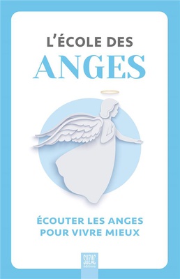 L'ECOLE DES ANGES - ECOUTER LES ANGES POUR VIVRE MIEUX