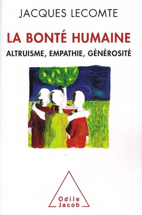 LA BONTE HUMAINE - ALTRUISME, EMPATHIE, GENEROSITE