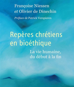 REPERES CHRETIENS EN BIOETHIQUE - LA VIE HUMAINE, DU DEBUT A LA FIN