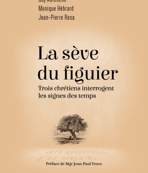 LA SEVE DU FIGUIER - TROIS CHRETIENS INTERROGENT LES SIGNES DES TEMPS