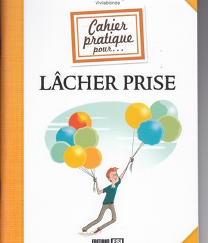 CAHIER PRATIQUE POUR LACHER PRISE