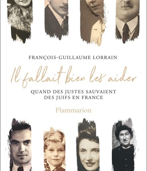 IL FALLAIT BIEN LES AIDER - QUAND DES JUSTES SAUVAIENT DES JUIFS EN FRANCE