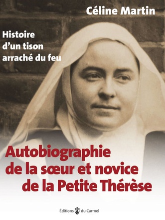 AUTOBIOGRAPHIE DE LA SOEUR ET NOVICE DE LA PETITE THERESE - HISTOIRE DUN TISON ARRACHE DU FEU