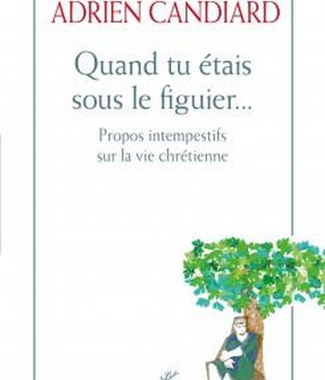 QUAND TU ETAIS SOUS LE FIGUIER - PROPOS INTEMPESTIFS SUR LA VIE CHRETIENNE