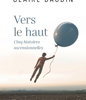 VERS LE HAUT - CINQ HISTOIRES ASCENSIONNELLES