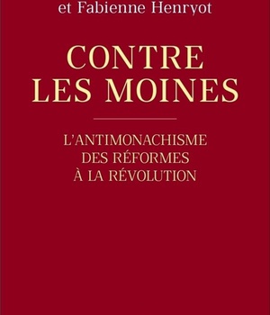 CONTRE LES MOINES - L'ANTIMONACHISME DES REFORMESA LA REVOLUTION