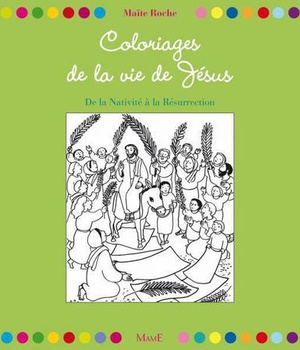 COLORIAGES DE LA VIE DE JESUS - DE LA NATIVITE A LA RESURRECTION