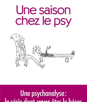 UNE SAISON CHEZ LE PSY - UNE PSYCHANALYSE : LA SERIE DONT VOUS ETES LE HEROS