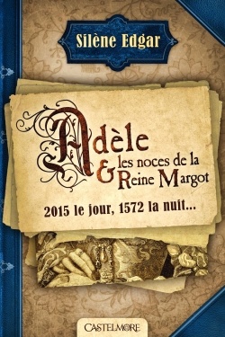 ADELE ET LES NOCES DE LA REINE MARGOT