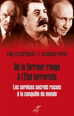 DE LA TERREUR ROUGE A L'ETAT TERRORISTE - LES SERVICES SECRETS RUSSES A LA CONQUETE DU MONDE, 1917-2