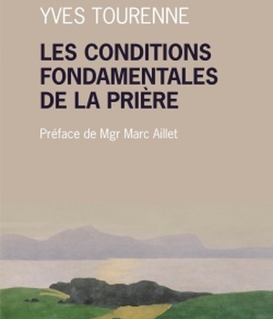 LES CONDITIONS FONDAMENTALES DE LA PRIERE - METAPHYSIQUE ET PRIERE CHEZ CLAUDE TRESMONTANT