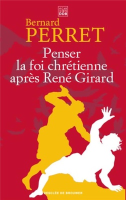PENSER LA FOI CHRETIENNE APRES RENE GIRARD