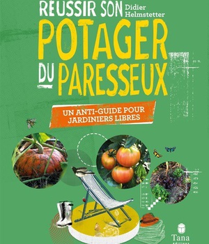 REUSSIR SON POTAGER DU PARESSEUX - UN ANTI-GUIDE POUR JARDINIERS LIBRES