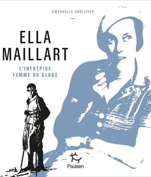 ELLA MAILLART - L'INTREPIDE FEMME DU GLOBE