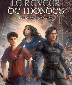 LE REVEUR DE MONDES - TOME 2 - LES AMES MIROIRS