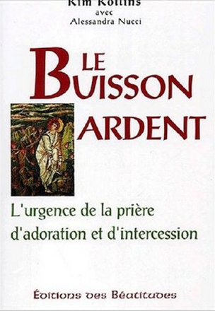 LE BUISSON ARDENT - L'URGENCE DE LA PRIERE D'ADORATION ET D'INTERCESSION