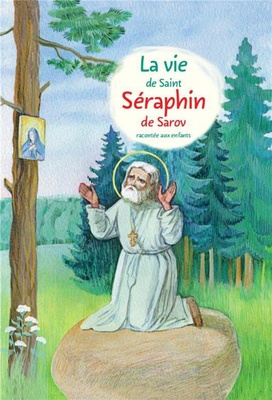 LA VIE DE SAINT SERAPHIN DE SAROV RACONTEE AUX ENFANTS