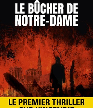 LE BUCHER DE NOTRE-DAME - LE PREMIER THRILLER SUR L'INCENDIE