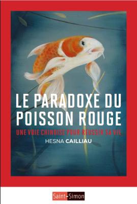 LE PARADOXE DU POISSON ROUGE - UNE VOIE CHINOISE POUR REUSSIR