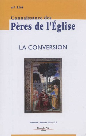 CONNAISSANCE DES PERES DE L'EGLISE N 144 - LA CONVERSION