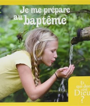 ET QUI DONC EST DIEU - ENFANT - MODULE 14 - JE ME PREPARE AU BAPTEME