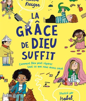 LA GRACE DE DIEU SUFFIT - COMMENT DIEU PEUT REPARER TOUT CE QUE NOUS AVONS CASSE